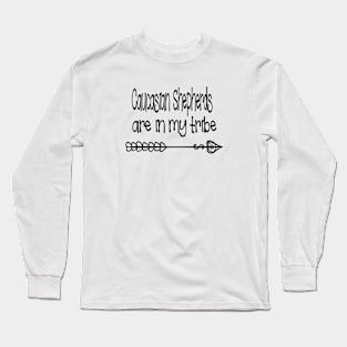 Caucasian Shepherd dogs are in my tribe Long Sleeve T-Shirt